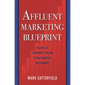 Affluent Marketing Blueprint: Secrets of Confidently Selling To Billionaires & Millionaires - Paperback