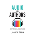Audio For Authors: Audiobooks, Podcasting, And Voice Technologies - Paperback