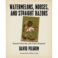 Watermelons, Nooses, and Straight Razors: Stories from the Jim Crow Museum - Paperback