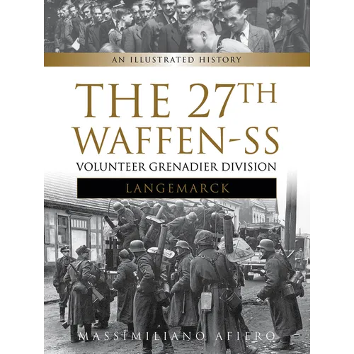 The 27th Waffen-SS Volunteer Grenadier Division Langemarck: An Illustrated History - Hardcover