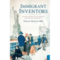 Immigrant Inventors: Their Pursuit in Shaping American Ingenuity - Paperback