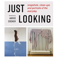 Just Looking: Snapshots, Close-Ups and Portraits of the Everyday - Paperback