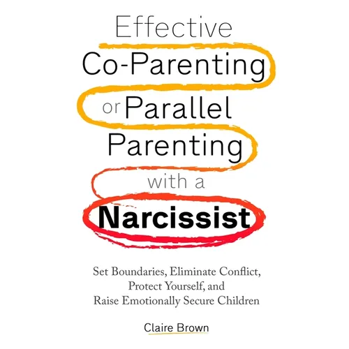 Effective Co-Parenting or Parallel Parenting with a Narcissist - Paperback