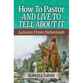 How to Pastor and Live to Tell About It: Lessons from Nehemiah - Paperback