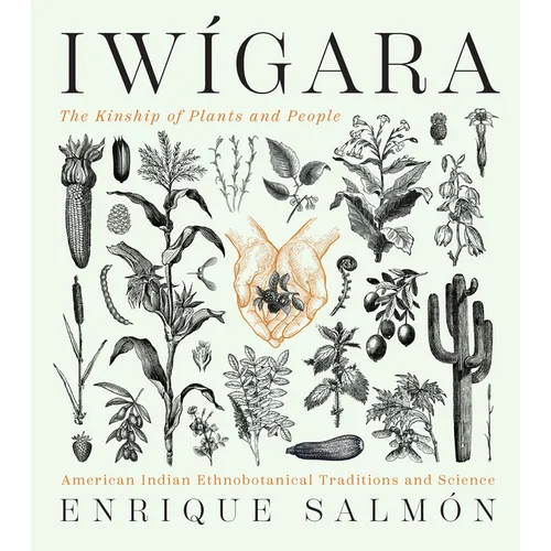 Iwigara: American Indian Ethnobotanical Traditions and Science - Hardcover