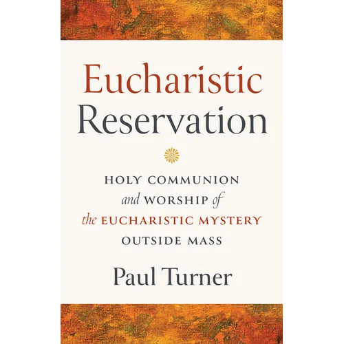 Eucharistic Reservation: Holy Communion and Worship of the Eucharistic Mystery Outside Mass - Paperback