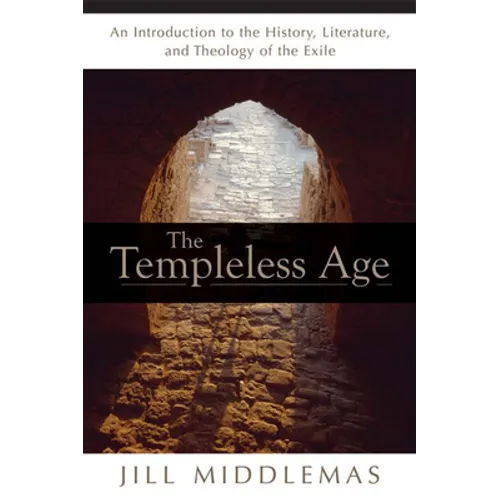 The Templeless Age: An Introduction to the History, Literature, and Theology of the Exile - Paperback