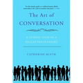 The Art of Conversation: A Guided Tour of a Neglected Pleasure - Paperback