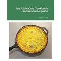 My All-In One Cookbook and resource guide: A cookbook of delicious recipes for everyday as well as a comprehensive guide to food preservation and usin - Paperback