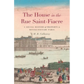 The House in the Rue Saint-Fiacre: A Social History of Property in Revolutionary Paris - Hardcover