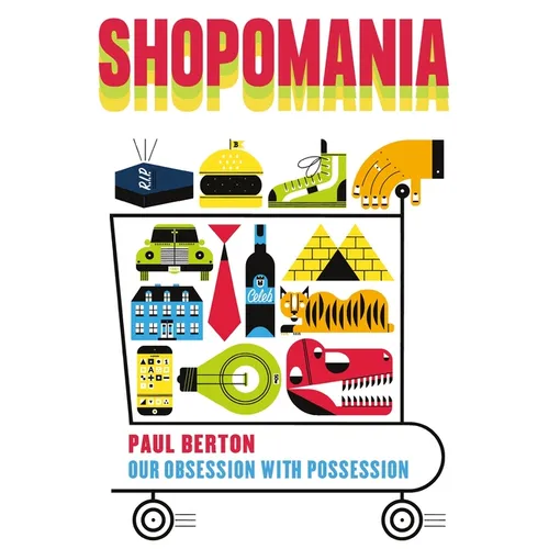 Shopomania: Our Obsession with Possession - Hardcover