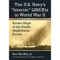 The U.S. Navy's Interim Lsm(r)S in World War II: Rocket Ships of the Pacific Amphibious Forces - Paperback