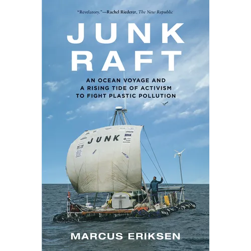 Junk Raft: An Ocean Voyage and a Rising Tide of Activism to Fight Plastic Pollution - Paperback