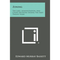 Zoning: The Laws, Administration, And Court Decisions During The First Twenty Years - Paperback