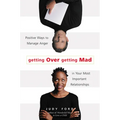 Getting Over Getting Mad: Positive Ways to Manage Anger in Your Most Important Relationships (Anger Management and Conflict Resolution Tips) - Paperback