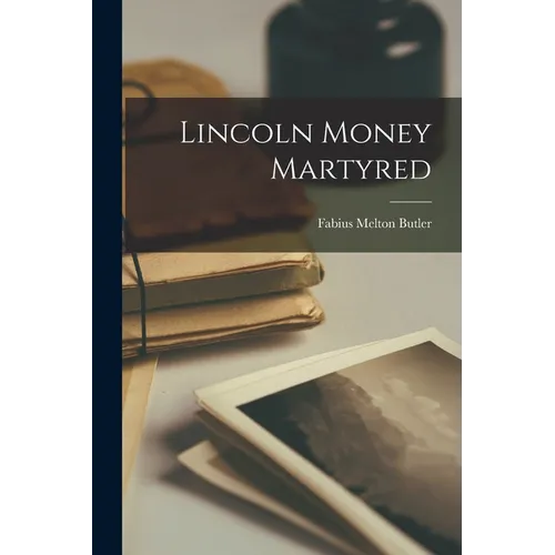 Lincoln Money Martyred - Paperback