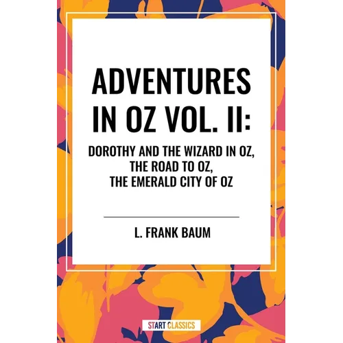 Adventures in Oz: Dorothy and the Wizard in Oz, the Road to Oz, the Emerald City of Oz - Hardcover