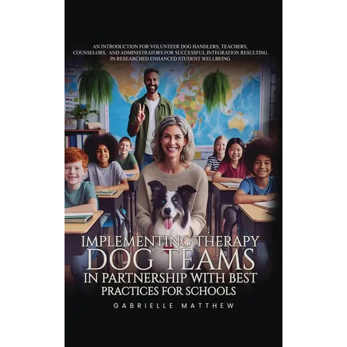 Implementing Therapy Dog Teams in Partnership with Best Practices for Schools - Hardcover