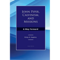 John Piper, Calvinism, and Missions: A Way Forward - Paperback