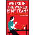 Where in the World Is My Team?: Making a Success of Your Virtual Global Workplace - Hardcover