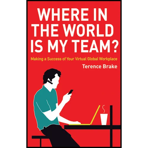 Where in the World Is My Team?: Making a Success of Your Virtual Global Workplace - Hardcover