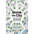 Shrink the City: The 15-Minute Urban Experiment and the Cities of the Future - Paperback