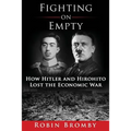 Fighting on Empty: How Hitler and Hirohito Lost the Economic War - Paperback