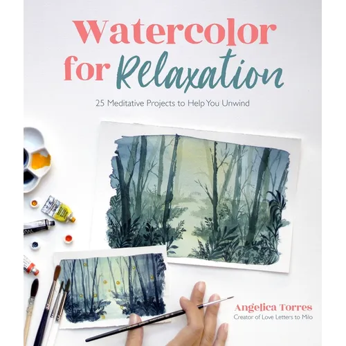 Watercolor for Relaxation: 25 Meditative Projects to Help You Unwind - Paperback