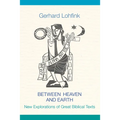Between Heaven and Earth: New Explorations of Great Biblical Texts - Hardcover