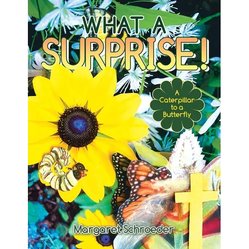What a Surprise!: A Caterpillar to a Butterfly - Paperback