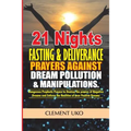 21 Nights Fasting & Deliverance Prayers against Dream Pollution & Manipulations: Dangerous Prophetic prayers to Destroy d powers of Negative Dreams & - Paperback
