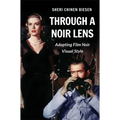 Through a Noir Lens: Adapting Film Noir Visual Style - Paperback