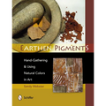 Earthen Pigments: Hand-Gathering & Using Natural Colors in Art - Paperback