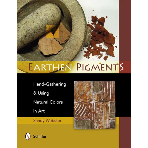 Earthen Pigments: Hand-Gathering & Using Natural Colors in Art - Paperback