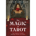 The Magic of Tarot: Your Guide to Intuitive Readings, Rituals, and Spells - Paperback