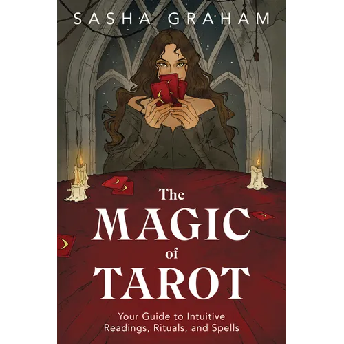 The Magic of Tarot: Your Guide to Intuitive Readings, Rituals, and Spells - Paperback