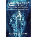 Exploring Your Inner Reality: A Guidebook for Out-of-Body Travel - Paperback