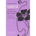 Juanita: A Romance of Real Life in Cuba Fifty Years Ago, - Paperback