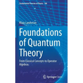 Foundations of Quantum Theory: From Classical Concepts to Operator Algebras - Hardcover