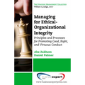 Managing for Ethical-Organizational Integrity: Principles and Processes for Promoting Good, Right, and Virtuous Conduct - Paperback