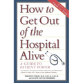 How to Get Out of the Hospital Alive: A Guide to Patient Power - Paperback