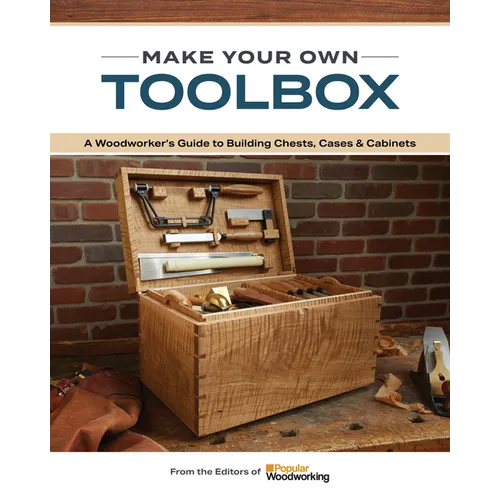 Make Your Own Toolbox: A Woodworker's Guide to Building Chests, Cases & Cabinets - Paperback