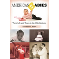 American Babies: Their Life and Times in the 20th Century - Hardcover