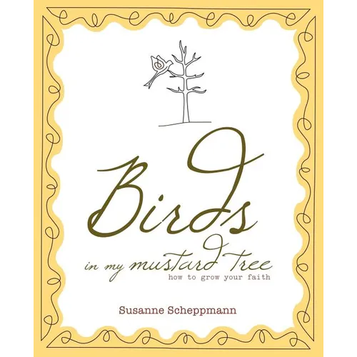 Birds in My Mustard Tree: How to Grow Your Faith - Paperback