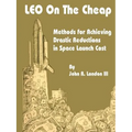 LEO on the Cheap: Methods for Achieving Drastic Reductions in Space Launch Costs - Paperback