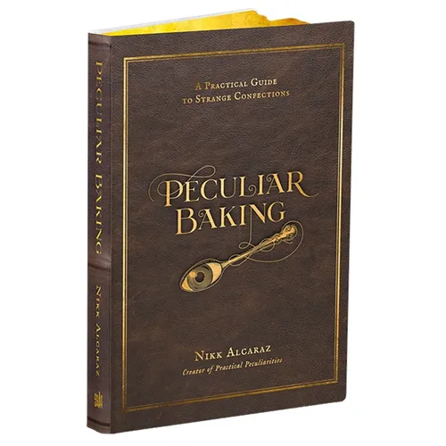 Peculiar Baking: A Practical Guide to Strange Confections - Hardcover