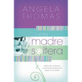Mi Vida Como Madre Soltera: Historias Verídicas Y Lecciones Prácticas Para Su Jornada = My Single Mom Life - Paperback