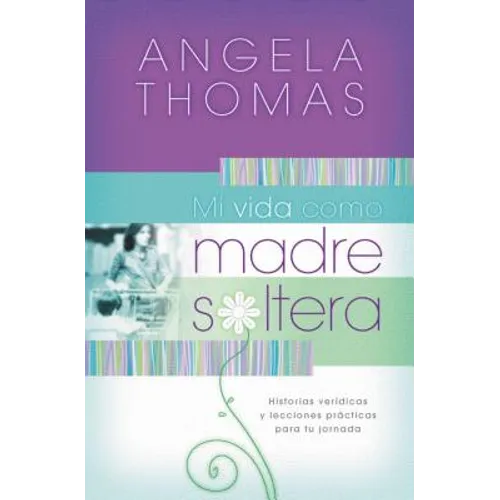 Mi Vida Como Madre Soltera: Historias Verídicas Y Lecciones Prácticas Para Su Jornada = My Single Mom Life - Paperback