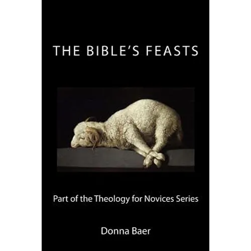 The Bible's Feasts: Part of the Theology for Novices Series - Paperback