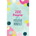 200 Prayers for a Positive Mindset - Paperback